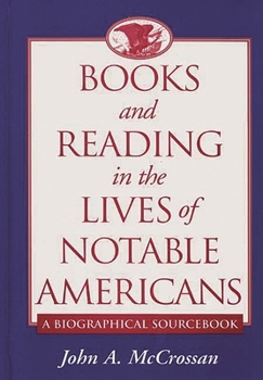 Hardcover Books and Reading in the Lives of Notable Americans: A Biographical Sourcebook Book