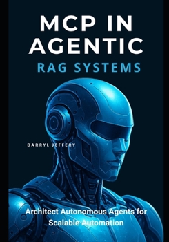 MCP in Agentic RAG Systems: Architect Autonomous Agents for Scalable Automation