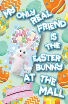 Paperback My Only Real Friend is the Easter Bunny at the Mall Book