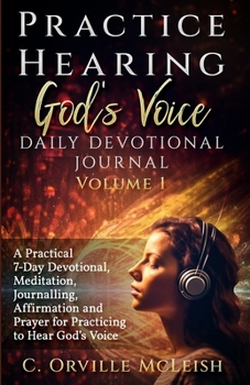 Paperback Practice Hearing God's Voice Daily Devotional Journal: A Practical 7-Day Devotional, Meditation, Journalling, Affirmation, and Prayer for Knowing God' Book