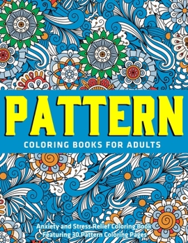 Paperback Pattern Coloring Books for Adults: Anxiety and Stress Relief Coloring Book Featuring 30 Pattern Coloring Pages: New & Expanded Edition Book