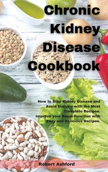 Hardcover Chronic Kidney Disease Cookbook: How to Stop kidney Disease and Avoid Dialysis with the Most Complete Recipes. Improve your Renal Function with Easy a Book