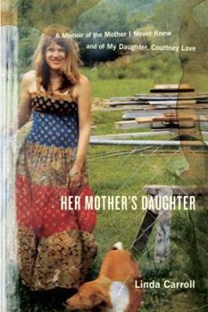 Hardcover Her Mother's Daughter: A Memoir of the Mother I Never Knew and of My Daughter, Courtney Love Book