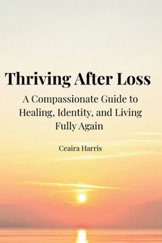 Paperback Thriving After Loss A Compassionate Guide to Healing, Identity, and Living Fully Again Book