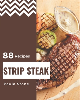Paperback 88 Strip Steak Recipes: A Strip Steak Cookbook Everyone Loves! Book