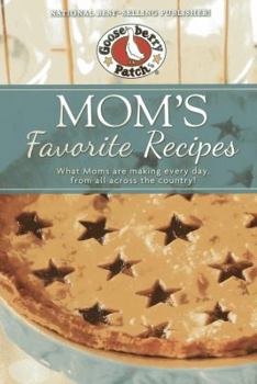 Mom's Favorite Recipes: What Mom's are Making Every Day From All Across The USA (Gooseberry Patch)