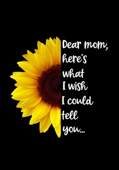 Dear Mom, here’s what I wish I could... book