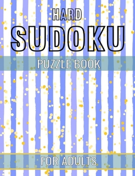 Hard Sudoku Puzzle Book for Adults: 200 Very Hard Sudokus for Advanced Players 200 Large Print sudoku Puzzle to Improve Your Memory & Prevent Neurological Disorder Puzzles and Solutions