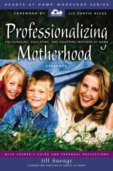 Paperback Professionalizing Motherhood: Encouraging, Educating, and Equipping Mothers at Home Book