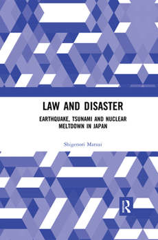 Paperback Law and Disaster: Earthquake, Tsunami and Nuclear Meltdown in Japan Book