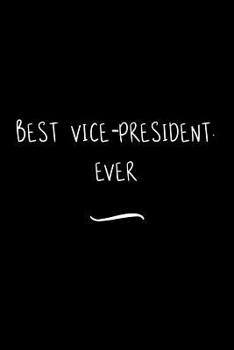 Paperback Best Vice-president. Ever: Funny Office Notebook/Journal For Women/Men/Coworkers/Boss/Business Woman/Funny office work desk humor/ Stress Relief Book