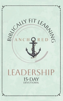 Paperback Anchored Leadership: A 15-Day Devotional Book