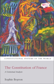 The Constitution of France: A Contextual Analysis - Book  of the Constitutional Systems of the World