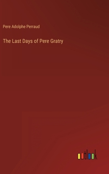 Hardcover The Last Days of Pere Gratry Book