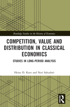 Competition, Value and Distribution in Classical Economics: Studies in Long-Period Analysis