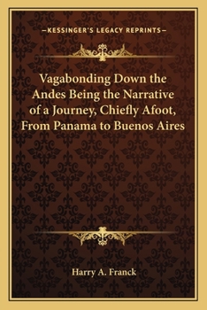 Paperback Vagabonding Down the Andes Being the Narrative of a Journey, Chiefly Afoot, From Panama to Buenos Aires Book