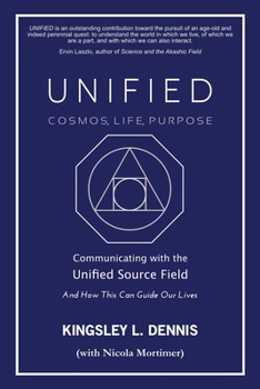 Paperback Unified - Cosmos, Life, Purpose: Communicating with the Unified Source Field & How This Can Guide Our Lives Book