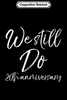 Composition Notebook: We Still Do 26th Wedding Anniversary Romantic Gift Journal/Notebook Blank Lined Ruled 6x9 100 Pages