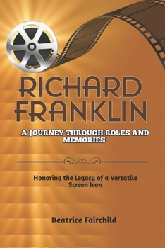 Richard Franklin: A Journey Through Roles and Memories: Honoring the Legacy of a Versatile Screen Icon