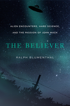 Hardcover The Believer: Alien Encounters, Hard Science, and the Passion of John Mack Book