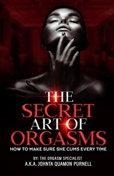 Paperback The Secret Art Of Orgasms: How To Make Sure She Cums Everytime Book