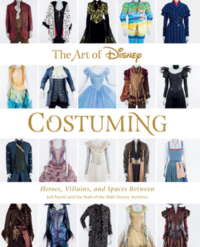 Hardcover The Art of Disney Costuming: Heroes, Villains, and Spaces Between Book