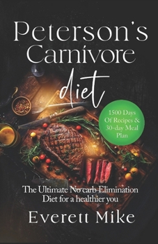 Peterson's Carnivore Diet: The Ultimate Low Carb Elimination Diet for a Healthier You (Meat Meet Mirth)