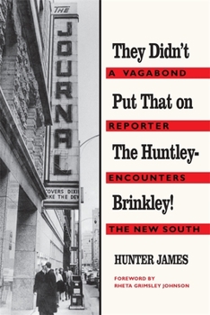 Paperback They Didn't Put That on the Huntley-Brinkley!: A Vagabond Reporter Encounters the New South Book