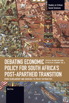 Debating Economic Policy for South Africa's Post-Apartheid Transition: From Scholarship and Ideology to Policy in Practice: Critical Reconstructions ... 8 (Studies in Critical Social Sciences)