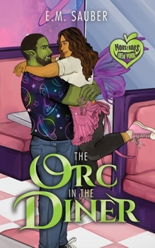 The Orc in the Diner: Monstrous New York Book 5 - Book #5 of the Monstrous New York