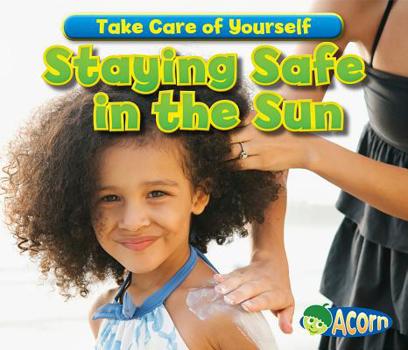 Staying Safe in the Sun - Book  of the Take Care of Yourself
