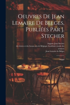 Paperback Oeuvres de Jean Lemaire de Belges, publiées par J. Stecher: Suppl [French] Book