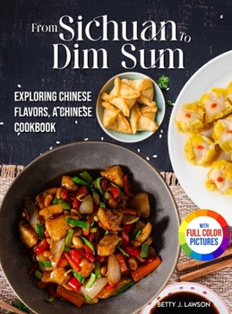 Hardcover From Sichuan to Dim Sum: Exploring Chinese Flavors, A Chinese Cookbook.&#65372;Full Color Edition Book