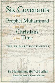 Paperback Six Covenants of the Prophet Muhammad with the Christians of His Time: The Primary Documents Book