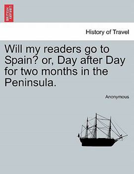Paperback Will My Readers Go to Spain? Or, Day After Day for Two Months in the Peninsula. Book