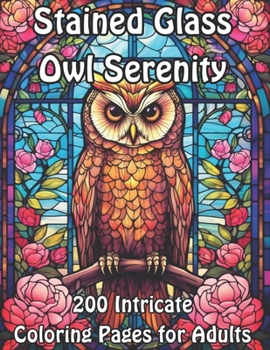 Paperback Stained Glass Owl Serenity: 200 Intricate Coloring Pages for Adults Book