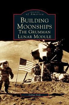 Building Moonships: The Grumman Lunar Module - Book  of the Images of America: New York