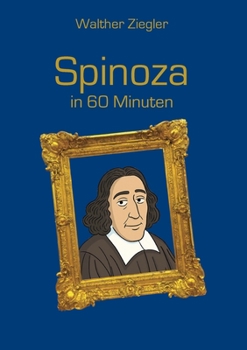 Spinoza in 60 Minuten