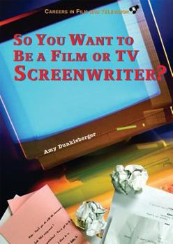 So You Want to Be a Film or TV Screenwriter? - Book  of the Careers in Film and Television
