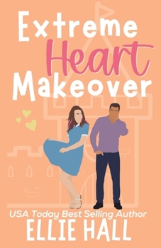 Extreme Heart Makeover: Feel good friendships, heartwarming, southern, small town romantic comedy - Book #4 of the Home Sweet Home Romance