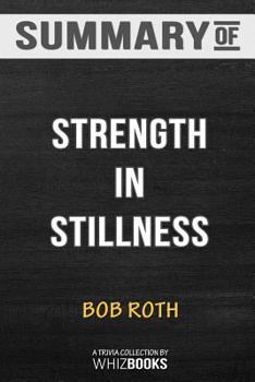 Paperback Summary of Strength in Stillness: The Power of Transcendental Meditation by Bob Roth: Trivia/Quiz for Fans Book