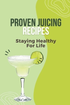 Paperback Proven Juicing Recipes: Staying Healthy For Life: Juicing For Weight Loss Book
