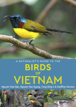 John Beaufoy Publishing Ltd A Naturalists Guide to the Birds of Vietnam.