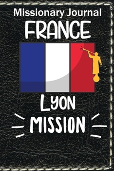 Paperback Missionary Journal France Lyon Mission: Missionary Journal France Lyon Mission Book