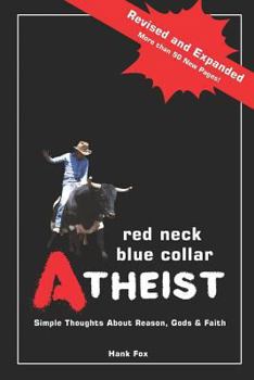 Paperback Red Neck, Blue Collar, Atheist: Simple Thoughts About Reason, Gods and Faith Book