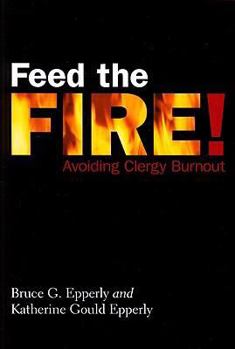 Paperback Feed the Fire!: Avoiding Clergy Burnout Book