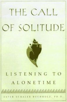 Hardcover The Call of Solitude: Alonetime in a World of Attachment Book