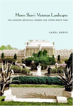 Henry Shaw's Victorian Landscapes: The Missouri Botanical Garden and Tower Grove Park