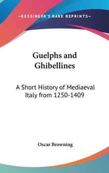 Hardcover Guelphs and Ghibellines: A Short History of Mediaeval Italy from 1250-1409 Book