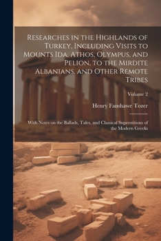 Paperback Researches in the Highlands of Turkey, Including Visits to Mounts Ida, Athos, Olympus, and Pelion, to the Mirdite Albanians, and Other Remote Tribes; Book